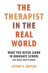 cover of the book The Therapist in the Real World: What You Never Learn in Graduate School (But Really Need to Know)