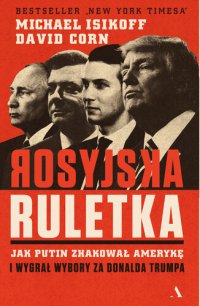 cover of the book Rosyjska ruletka: Jak Putin zhakował Amerykę i wygrał wybory za Donalda Trumpa