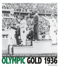 cover of the book Olympic Gold 1936: How the Image of Jesse Owens Crushed Hitler's Evil Myth