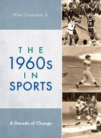 cover of the book The 1960s in Sports: A Decade of Change