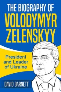 cover of the book The Biography of Volodymyr Zelenskyy: President and Leader of Ukraine