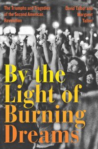 cover of the book By the Light of Burning Dreams: The Triumphs and Tragedies of the Second American Revolution