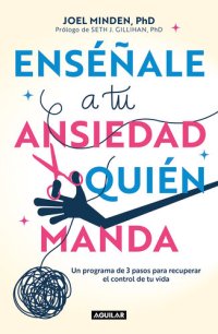 cover of the book Enséñale a tu ansiedad quién manda: Haz frente a la ansiedad de manera asertiva