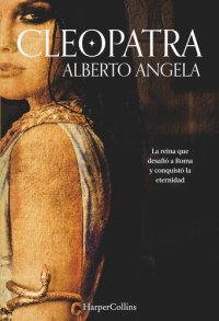 cover of the book Cleopatra: La reina que desafió a Roma y conquistó la eternidad