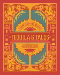 cover of the book Tequila & Tacos: A Guide to Spirited Pairings