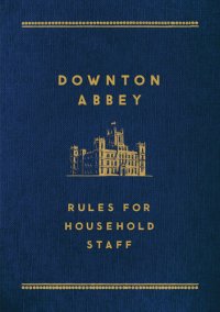 cover of the book Downton Abbey--Rules for Household Staff