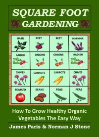 cover of the book Square Foot Gardening: How to Grow Healthy Organic Vegetables the Easy Way