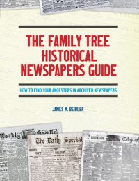 cover of the book The Family Tree Historical Newspapers Guide: How to Find Your Ancestors in Archived Newspapers