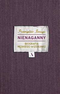 cover of the book Nienaganny: Biografia męskiego wizerunku