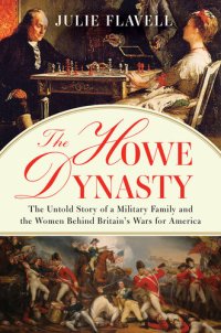 cover of the book The Howe Dynasty: The Untold Story of a Military Family and the Women Behind Britain's Wars for America