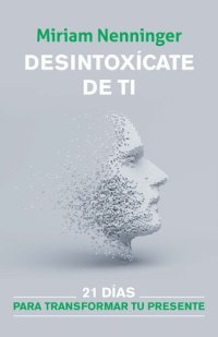 cover of the book Desintoxícate de ti, y vuelve a elegirte / Your Inner-self Deto x: 21 Days to a new you