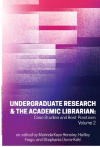 cover of the book Undergraduate Research & the Academic Librarian: Case Studies and Best Practices, Volume 2 (Volume 2)