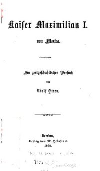 cover of the book Kaiser Maximilian I. von Mexico [Mexiko]. Ein zeitgeschichtlicher Versuch