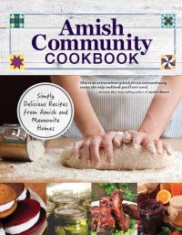 cover of the book Amish Community Cookbook: Simply Delicious Recipes from Amish and Mennonite Homes