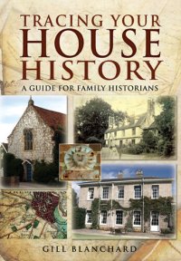 cover of the book Tracing Your House History: A Guide for Family Historians