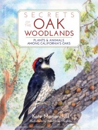 cover of the book Secrets of the Oak Woodlands: Plants and Animals Among California's Oaks