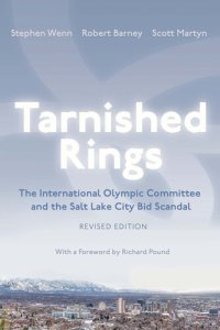 cover of the book Tarnished Rings: The International Olympic Committee and the Salt Lake City Bid Scandal, Revised Edition