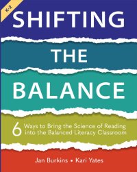 cover of the book Shifting the Balance: 6 Ways to Bring the Science of Reading into the Balanced Literacy Classroom