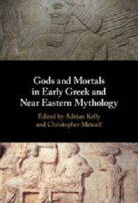 cover of the book Gods and Mortals in Early Greek and Near Eastern Mythology