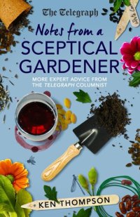 cover of the book Notes From a Sceptical Gardener: More expert advice from the Telegraph columnist