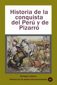 cover of the book Historia de la conquista del Perú y de Pizarro