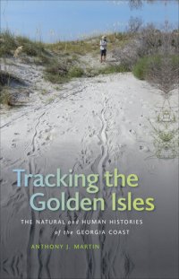 cover of the book Tracking the Golden Isles: The Natural and Human Histories of the Georgia Coast