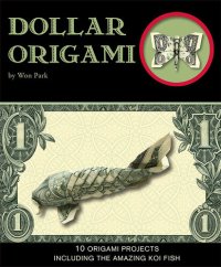 cover of the book Dollar Origami: 10 Origami Projects Including the Amazing Koi Fish