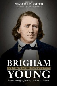 cover of the book Brigham Young, Colonizer of the American West: Diaries and Office Journals, 1832–1871