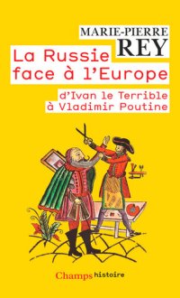 cover of the book La Russie face à l'Europe: d'Ivan le Terrible à Vladimir Poutine