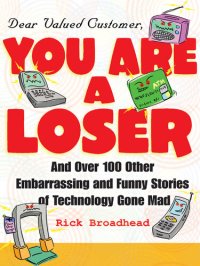 cover of the book Dear Valued Customer: You Are a Loser: And Over 100 Other Embarrassing and Funny Stories of Technology Gone Mad