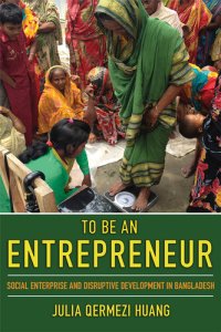 cover of the book To Be an Entrepreneur: Social Enterprise and Disruptive Development in Bangladesh