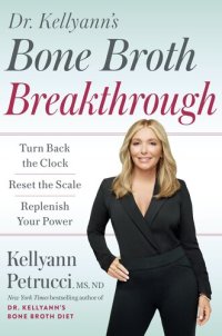 cover of the book Dr. Kellyann's Bone Broth Breakthrough: Turn Back the Clock, Reset the Scale, Replenish Your Power