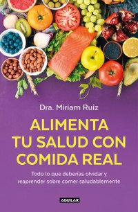 cover of the book Alimenta tu salud con comida real: Una guía práctica para nutrir tu cuerpo sin procesados