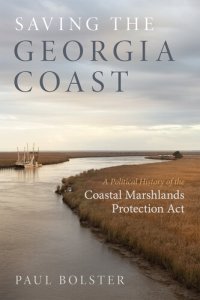 cover of the book Saving the Georgia Coast: A Political History of the Coastal Marshlands Protection ACT