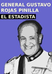 cover of the book Gustavo Rojas Pinilla: El Estadista (1953-1957)