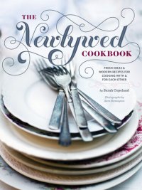 cover of the book The Newlywed Cookbook: Fresh Ideas & Modern Recipes for Cooking with & for Each Other