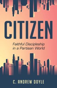 cover of the book Citizen: Faithful Discipleship in a Partisan World