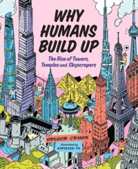 cover of the book Why Humans Build Up: The Rise of Towers, Temples and Skyscrapers