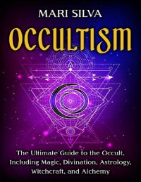 cover of the book Occultism: The Ultimate Guide to the Occult, Including Magic, Divination, Astrology, Witchcraft, and Alchemy