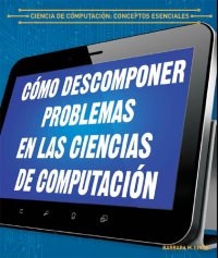 cover of the book Cómo descomponer problemas en las ciencias de computación (Breaking Down Problems in Computer Science)