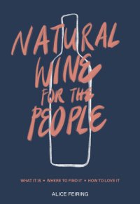 cover of the book Natural Wine for the People: What It Is, Where to Find It, How to Love It