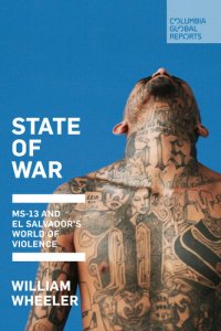 cover of the book State of War: MS-13 and El Salvador's World of Violence