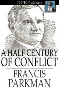 cover of the book A Half Century of Conflict: France and England in North America, Volume I