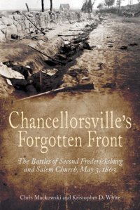 cover of the book Chancellorsville's Forgotten Front: The Battles of Second Fredericksburg and Salem Church, May 3, 1863