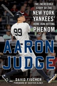 cover of the book Aaron Judge: The Incredible Story of the New York Yankees' Home Run–Hitting Phenom