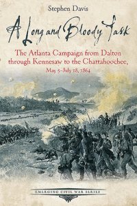 cover of the book A Long and Bloody Task: The Atlanta Campaign from Dalton through Kennesaw to the Chattahoochee, May 5–July 18, 1864