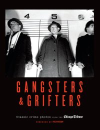 cover of the book Gangsters & Grifters: Classic Crime Photos from the Chicago Tribune