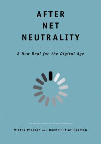 cover of the book After Net Neutrality: A New Deal for the Digital Age