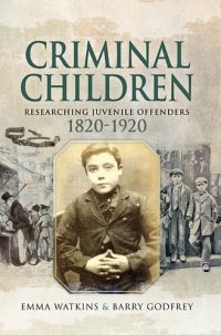 cover of the book Criminal Children: Researching Juvenile Offenders, 1820–1920