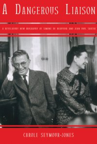 cover of the book A Dangerous Liaison: A Revelatory New Biography of Simon de Beauvoir and Jean-Paul Sartre